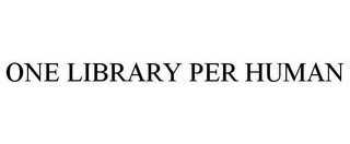 ONE LIBRARY PER HUMAN