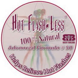 HOT FLASH-"LESS" 100% NATURAL ADVANCED FORMULA # 50 HELPS RELIEVE HOT FLASHES BB BEST BALMS