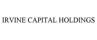 IRVINE CAPITAL HOLDINGS