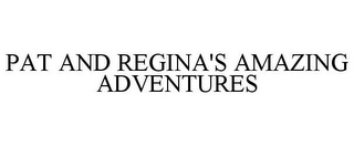 PAT AND REGINA'S AMAZING ADVENTURES