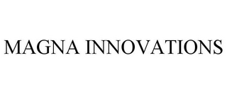 MAGNA INNOVATIONS