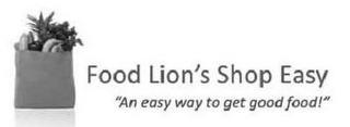 FOOD LION'S SHOP EASY "AN EASY WAY TO GET GOOD FOOD!"