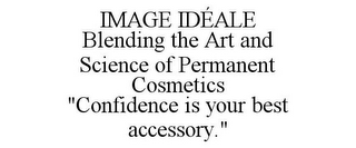 IMAGE IDÉALE BLENDING THE ART AND SCIENCE OF PERMANENT COSMETICS "CONFIDENCE IS YOUR BEST ACCESSORY."