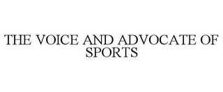 THE VOICE AND ADVOCATE OF SPORTS