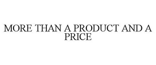 MORE THAN A PRODUCT AND A PRICE