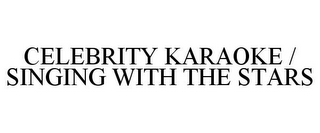 CELEBRITY KARAOKE / SINGING WITH THE STARS