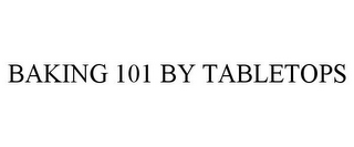 BAKING 101 BY TABLETOPS