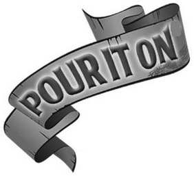 POUR IT ON