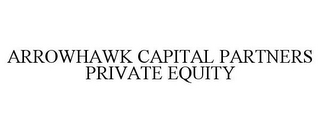 ARROWHAWK CAPITAL PARTNERS PRIVATE EQUITY