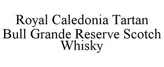 ROYAL CALEDONIA TARTAN BULL GRANDE RESERVE SCOTCH WHISKY
