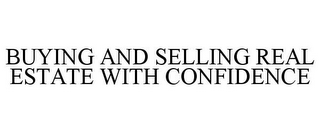 BUYING AND SELLING REAL ESTATE WITH CONFIDENCE