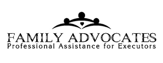 FAMILY ADVOCATES PROFESSIONAL ASSISTANCE FOR EXECUTORS