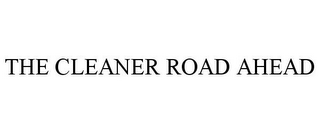 THE CLEANER ROAD AHEAD