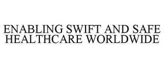 ENABLING SWIFT AND SAFE HEALTHCARE WORLDWIDE