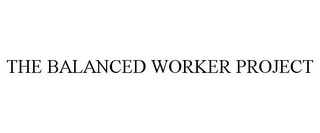 THE BALANCED WORKER PROJECT