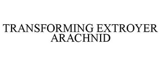 TRANSFORMING EXTROYER ARACHNID