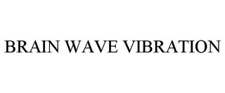 BRAIN WAVE VIBRATION