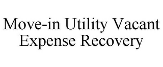 MOVE-IN UTILITY VACANT EXPENSE RECOVERY