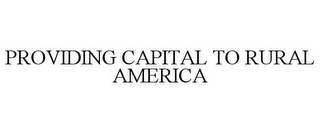 PROVIDING CAPITAL TO RURAL AMERICA