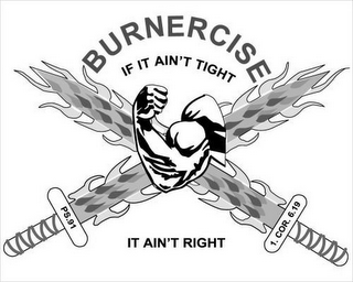 BURNERCISE IF IT AIN'T TIGHT, IT AIN'T RIGHT PS.91 1. COR. 6.19