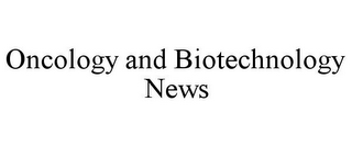 ONCOLOGY AND BIOTECHNOLOGY NEWS