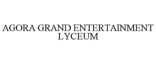 AGORA GRAND ENTERTAINMENT LYCEUM