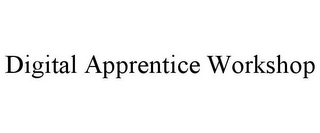 DIGITAL APPRENTICE WORKSHOP