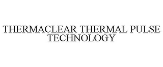 THERMACLEAR THERMAL PULSE TECHNOLOGY