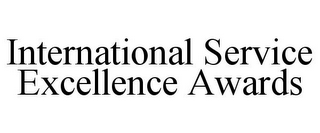 INTERNATIONAL SERVICE EXCELLENCE AWARDS