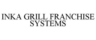 INKA GRILL FRANCHISE SYSTEMS