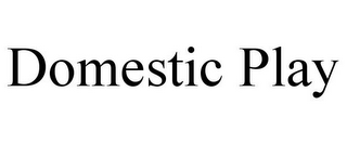 DOMESTIC PLAY