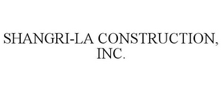 SHANGRI-LA CONSTRUCTION, INC.