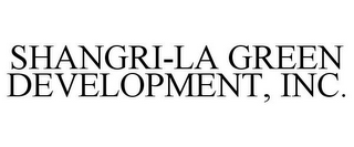 SHANGRI-LA GREEN DEVELOPMENT, INC.