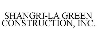 SHANGRI-LA GREEN CONSTRUCTION, INC.