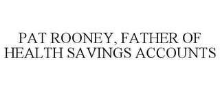 PAT ROONEY, FATHER OF HEALTH SAVINGS ACCOUNTS