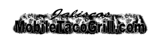 JALISCOS MOBILETACOGRILL.COM