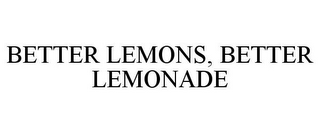 BETTER LEMONS, BETTER LEMONADE