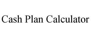 CASH PLAN CALCULATOR