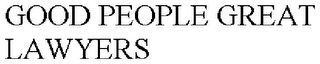 GOOD PEOPLE GREAT LAWYERS