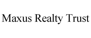 MAXUS REALTY TRUST