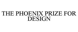 THE PHOENIX PRIZE FOR DESIGN