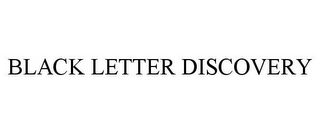 BLACK LETTER DISCOVERY