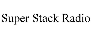 SUPER STACK RADIO