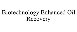 BIOTECHNOLOGY ENHANCED OIL RECOVERY