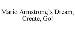 MARIO ARMSTRONG'S DREAM, CREATE, GO!