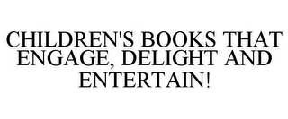 CHILDREN'S BOOKS THAT ENGAGE, DELIGHT AND ENTERTAIN!