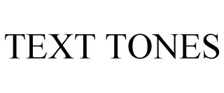 TEXT TONES