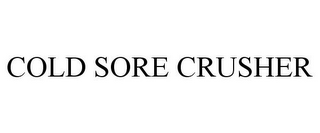 COLD SORE CRUSHER