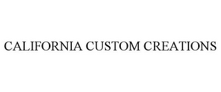 CALIFORNIA CUSTOM CREATIONS