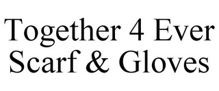 TOGETHER 4 EVER SCARF & GLOVES